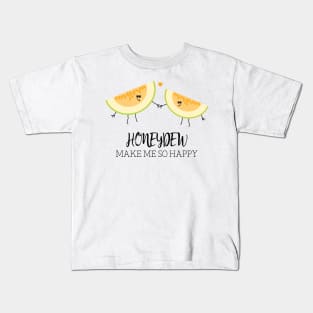 Honeydew Make Me So Happy Funny Food Pun Kids T-Shirt